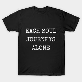Each Soul Journeys Alone T-Shirt